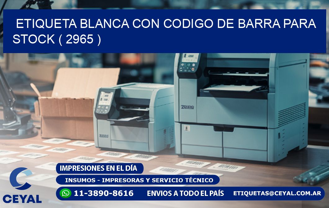 ETIQUETA BLANCA CON CODIGO DE BARRA PARA STOCK ( 2965 )