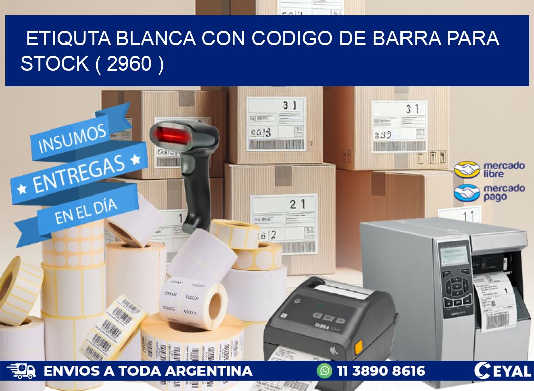 ETIQUTA BLANCA CON CODIGO DE BARRA PARA STOCK ( 2960 )