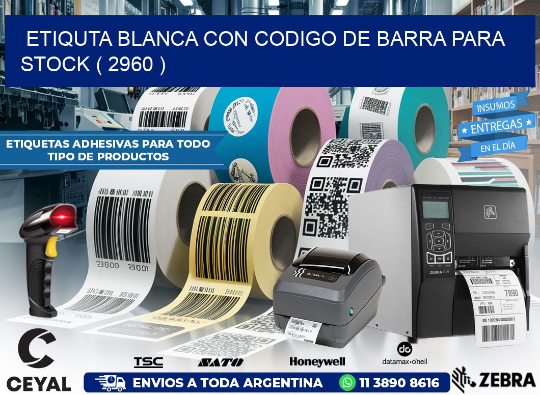 ETIQUTA BLANCA CON CODIGO DE BARRA PARA STOCK ( 2960 )