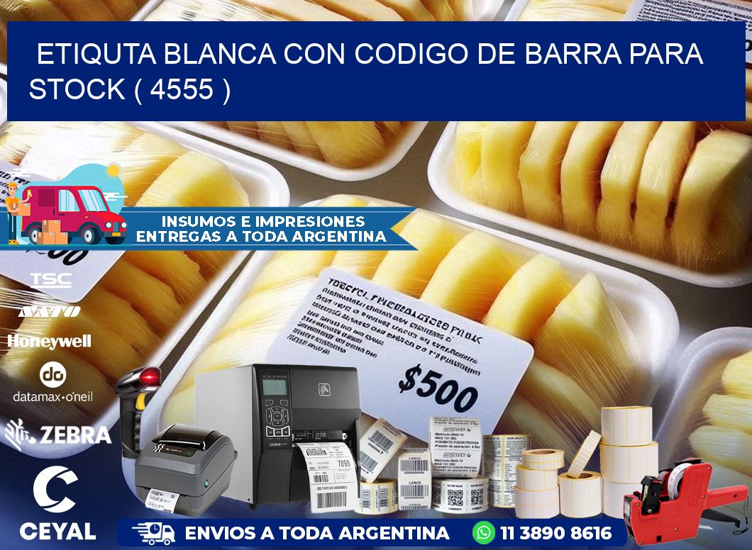 ETIQUTA BLANCA CON CODIGO DE BARRA PARA STOCK ( 4555 )