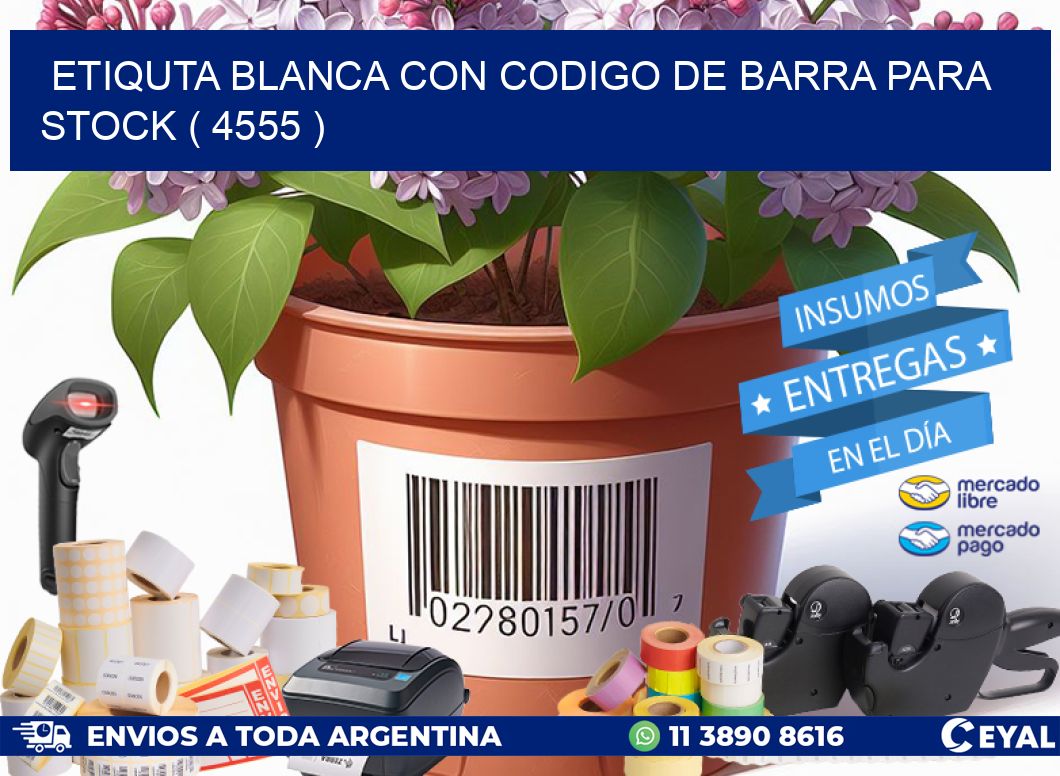 ETIQUTA BLANCA CON CODIGO DE BARRA PARA STOCK ( 4555 )