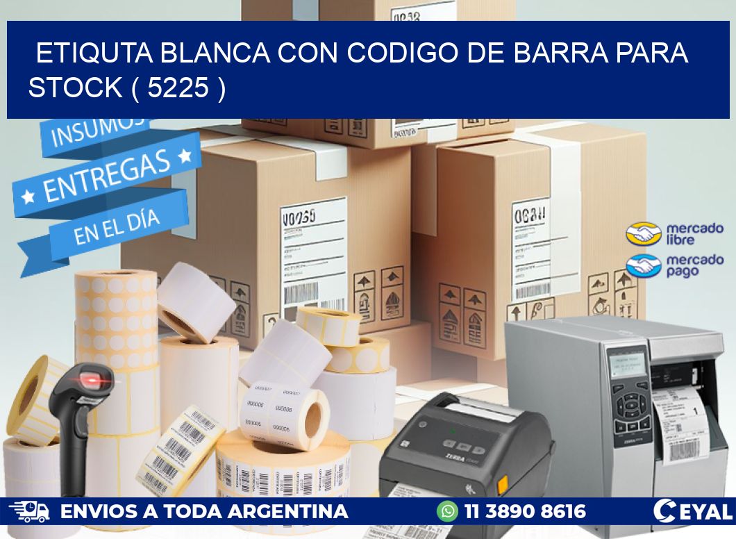 ETIQUTA BLANCA CON CODIGO DE BARRA PARA STOCK ( 5225 )