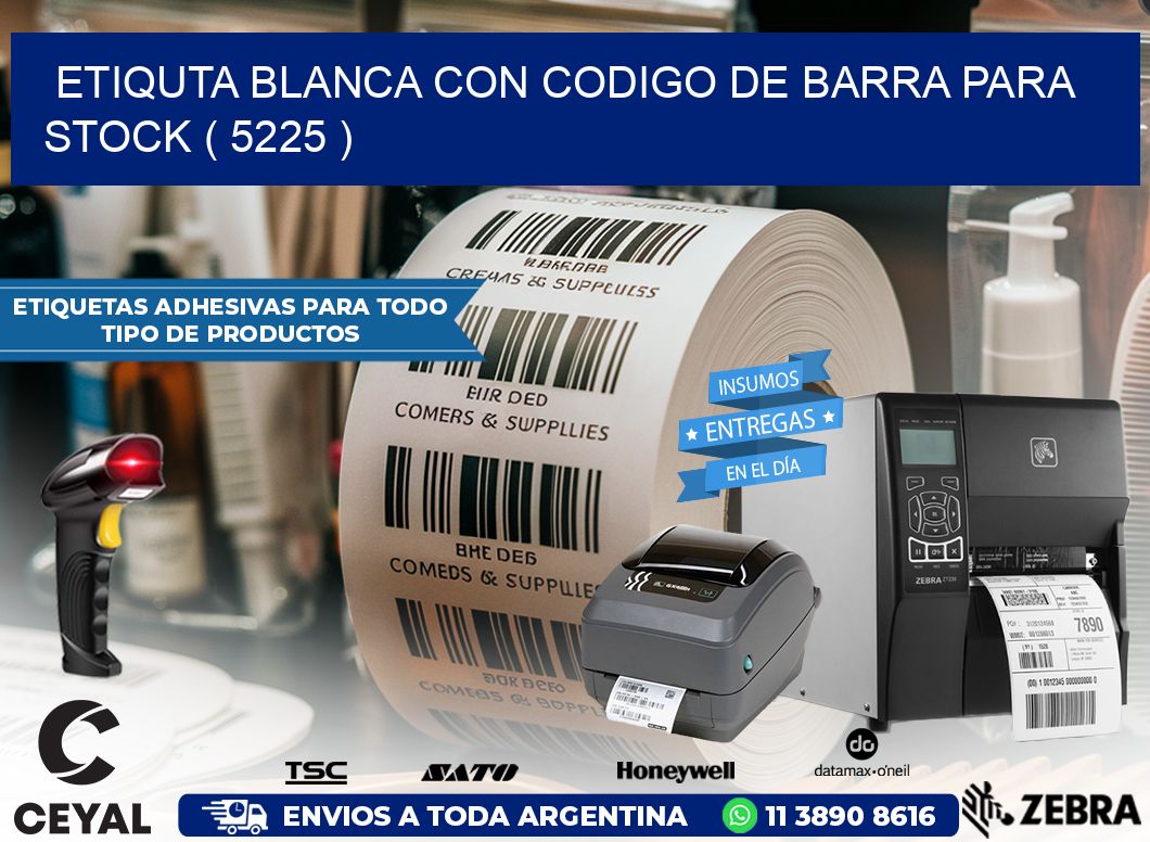 ETIQUTA BLANCA CON CODIGO DE BARRA PARA STOCK ( 5225 )