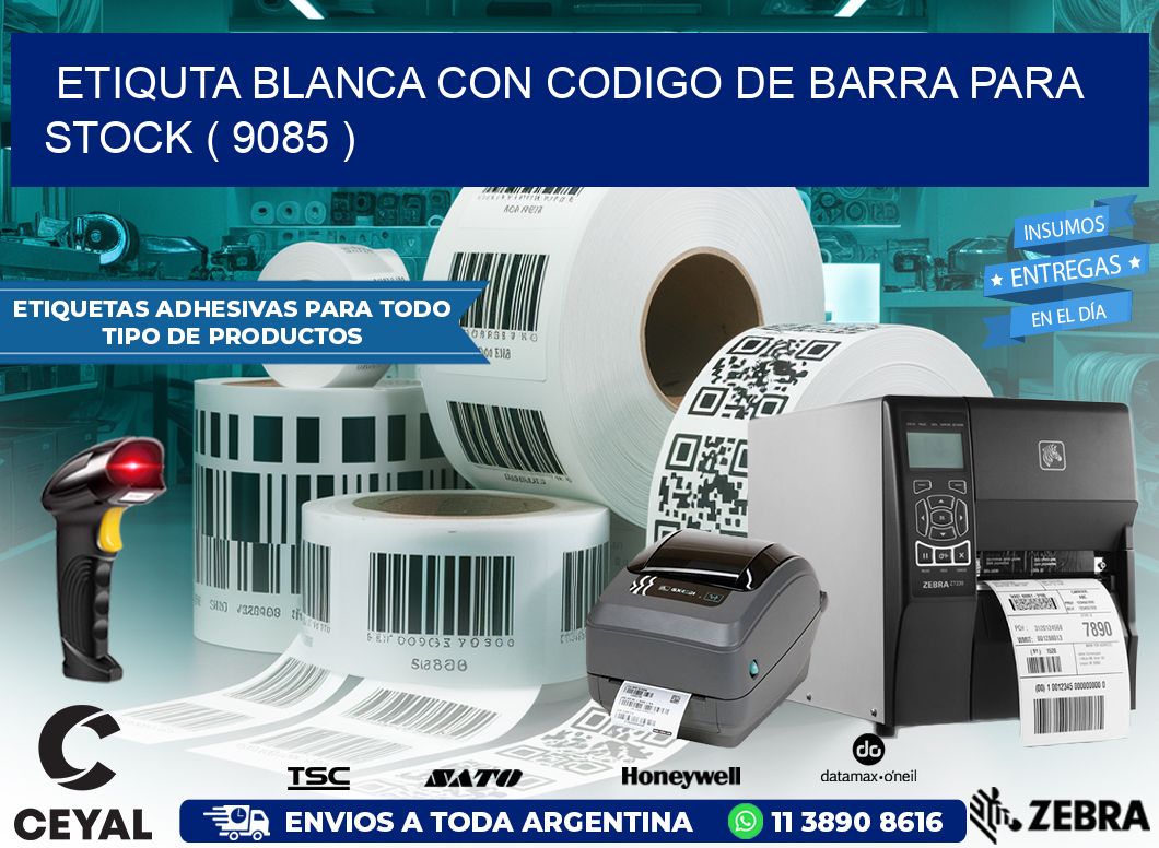 ETIQUTA BLANCA CON CODIGO DE BARRA PARA STOCK ( 9085 )