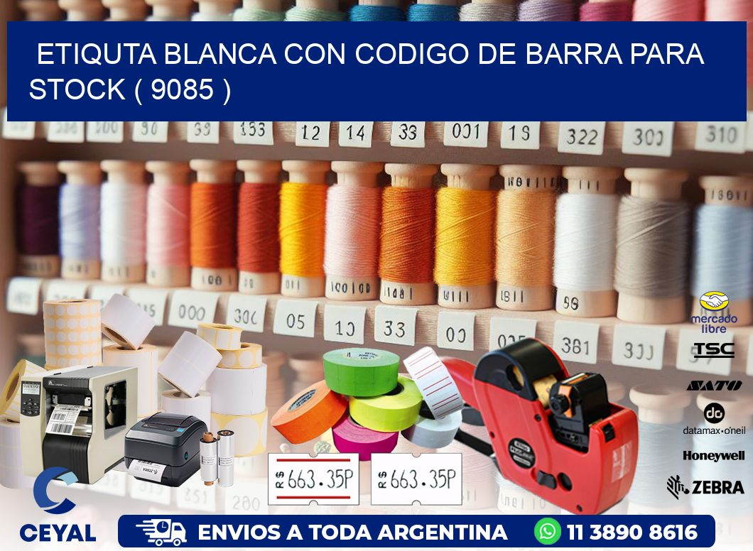 ETIQUTA BLANCA CON CODIGO DE BARRA PARA STOCK ( 9085 )