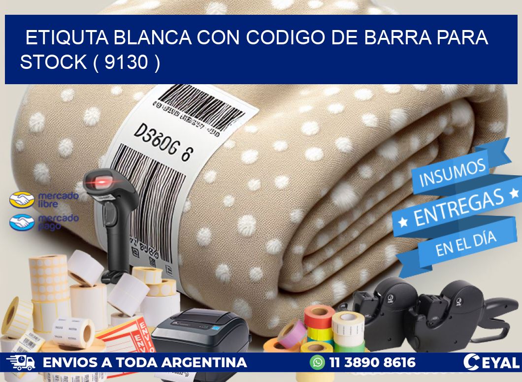 ETIQUTA BLANCA CON CODIGO DE BARRA PARA STOCK ( 9130 )