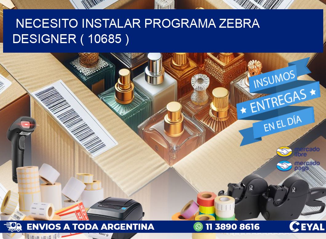 NECESITO INSTALAR PROGRAMA ZEBRA DESIGNER ( 10685 )