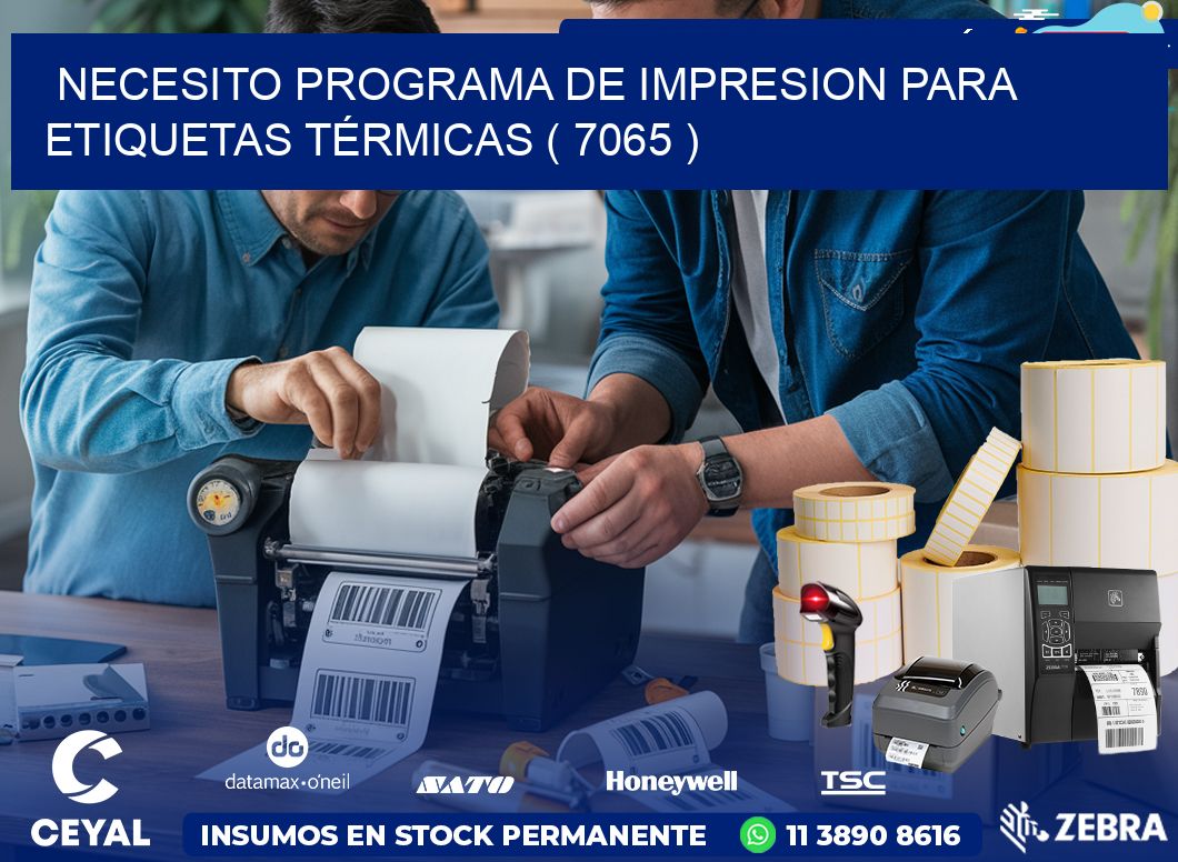 NECESITO PROGRAMA DE IMPRESION PARA ETIQUETAS TÉRMICAS ( 7065 )