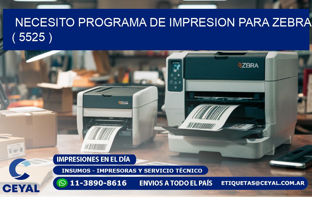 NECESITO PROGRAMA DE IMPRESION PARA ZEBRA ( 5525 )