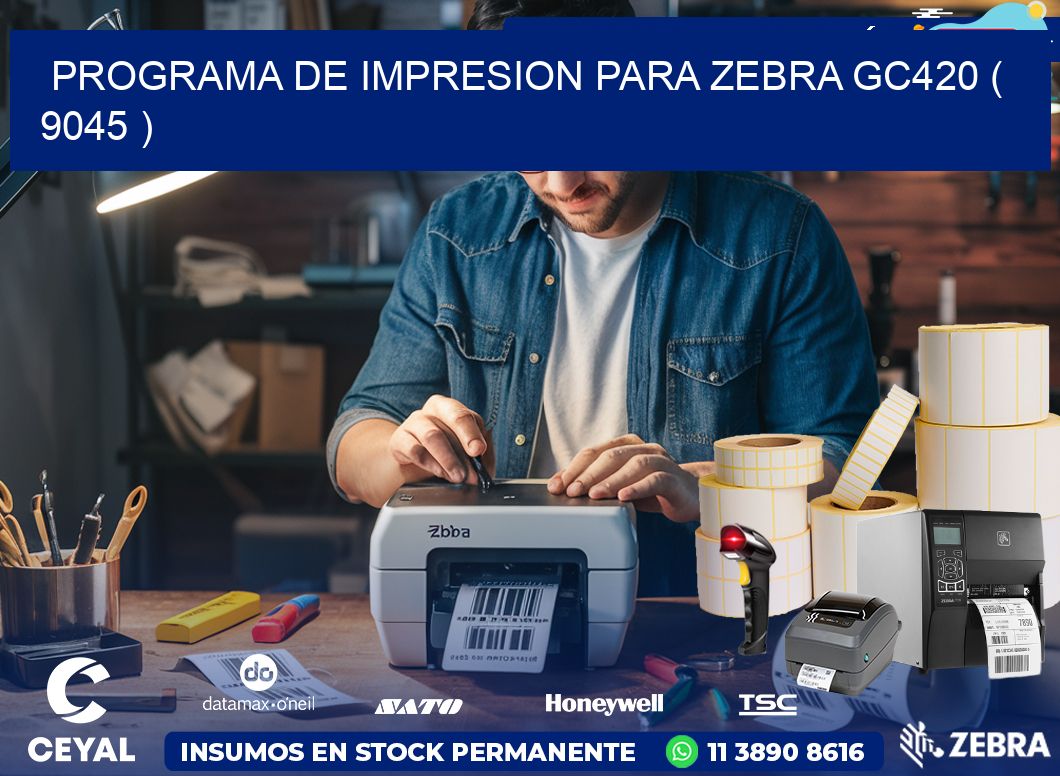 PROGRAMA DE IMPRESION PARA ZEBRA GC420 ( 9045 )