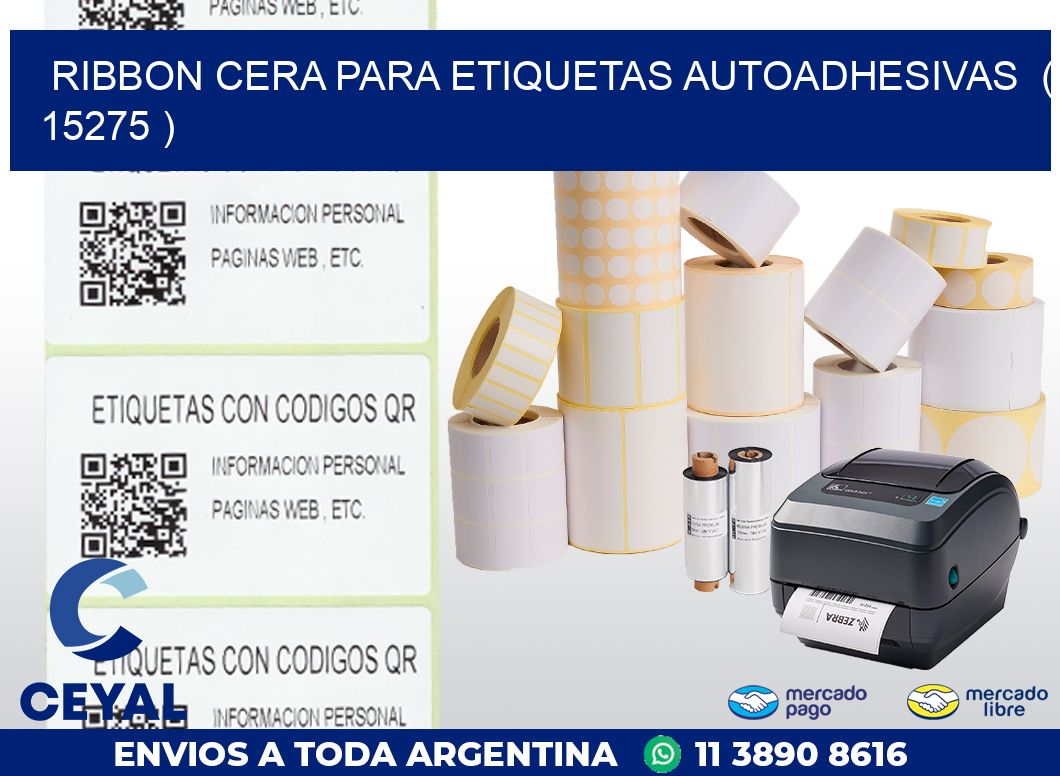 RIBBON CERA PARA ETIQUETAS AUTOADHESIVAS  ( 15275 )