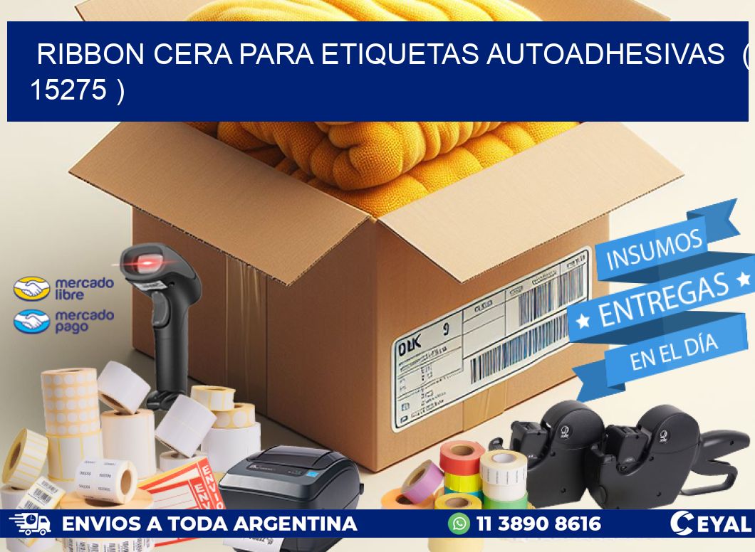 RIBBON CERA PARA ETIQUETAS AUTOADHESIVAS ( 15275 )