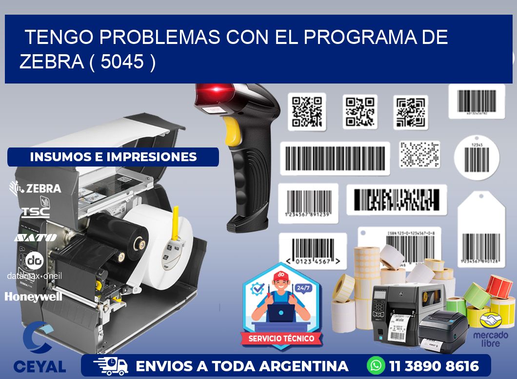 TENGO PROBLEMAS CON EL PROGRAMA DE ZEBRA ( 5045 )