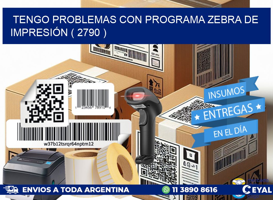 TENGO PROBLEMAS CON PROGRAMA ZEBRA DE IMPRESIÓN ( 2790 )