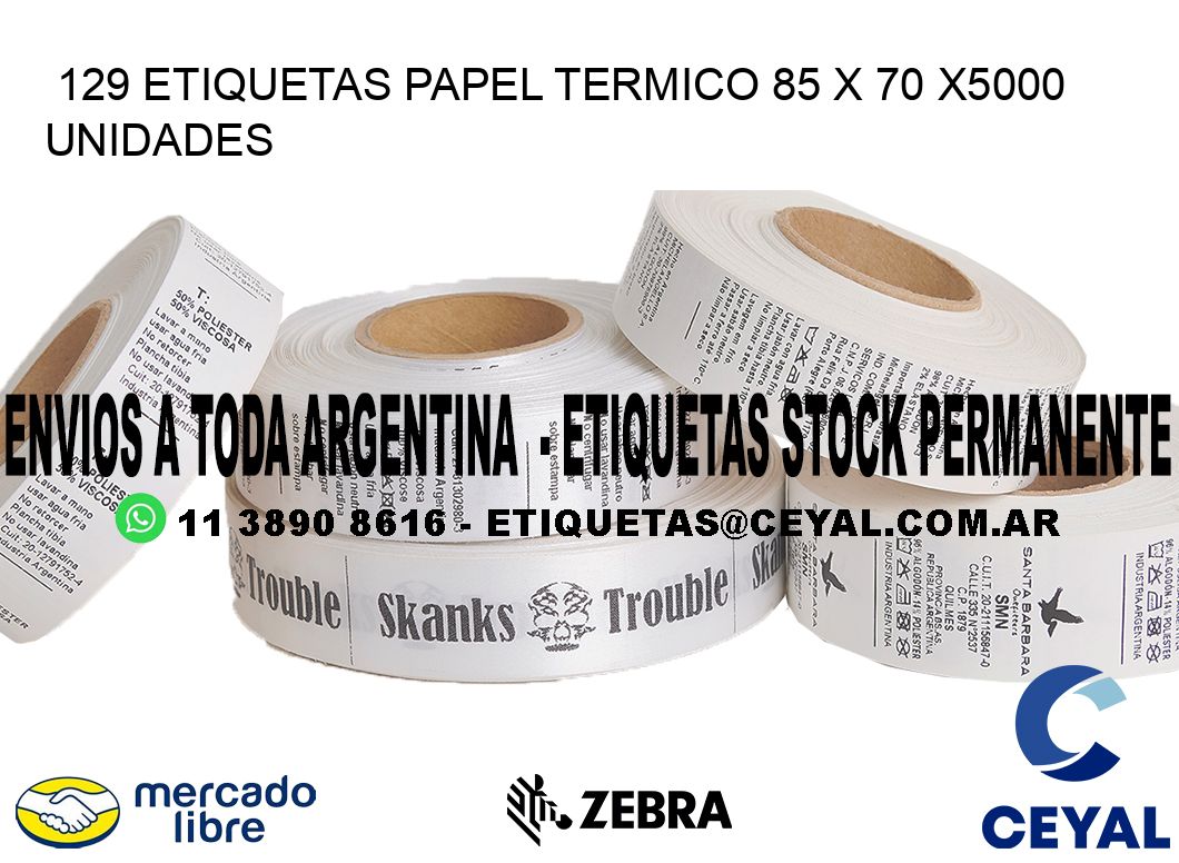 129 ETIQUETAS PAPEL TERMICO 85 x 70 X5000 UNIDADES