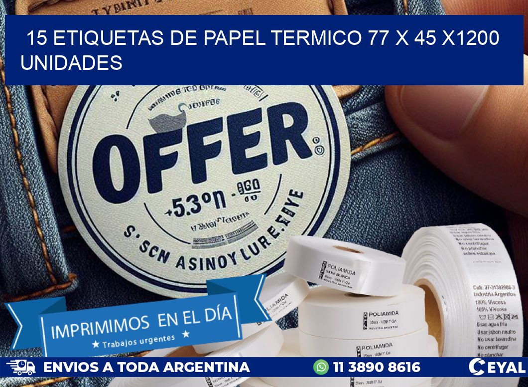 15 ETIQUETAS DE PAPEL TERMICO 77 x 45 X1200 UNIDADES