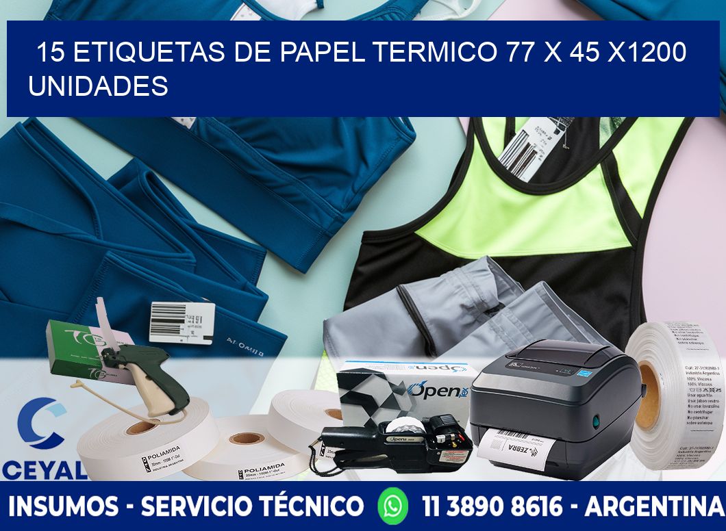 15 ETIQUETAS DE PAPEL TERMICO 77 x 45 X1200 UNIDADES