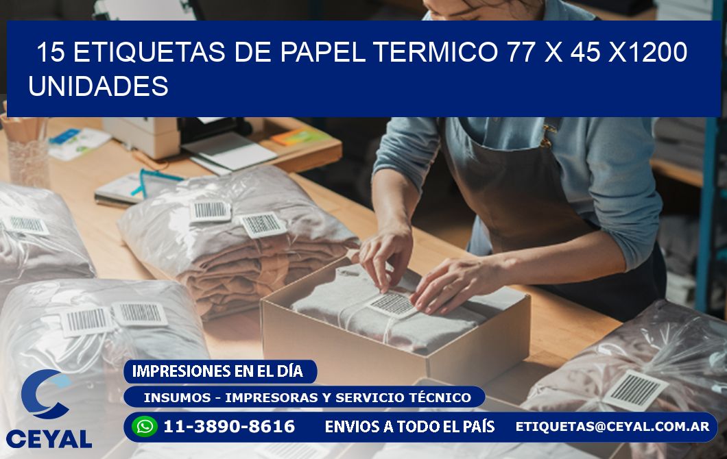 15 ETIQUETAS DE PAPEL TERMICO 77 x 45 X1200 UNIDADES