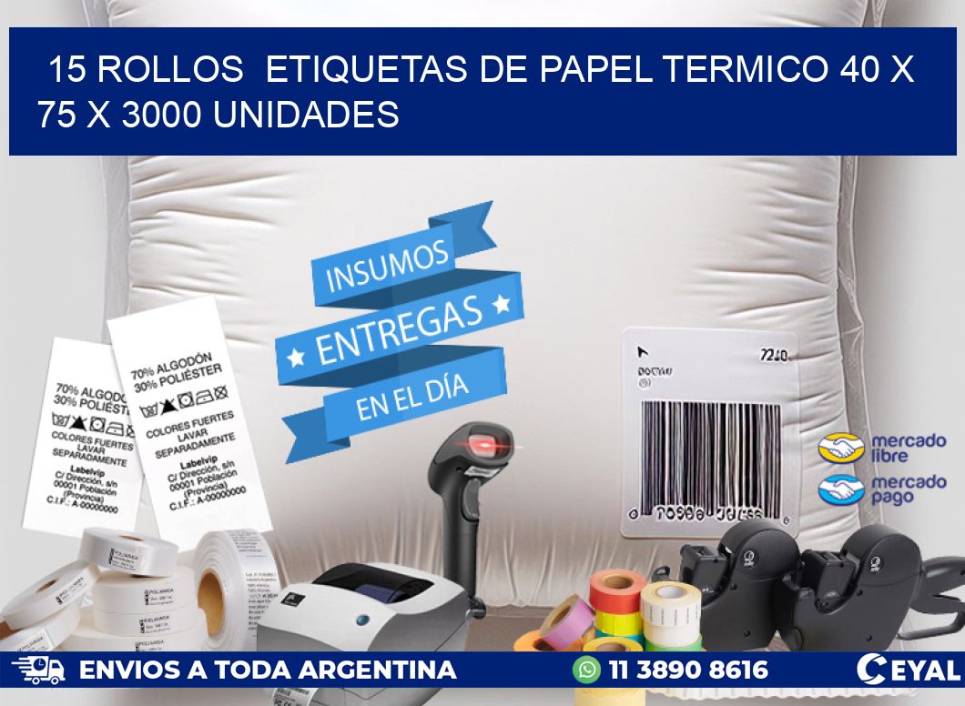 15 ROLLOS  ETIQUETAS DE PAPEL TERMICO 40 x 75 X 3000 UNIDADES