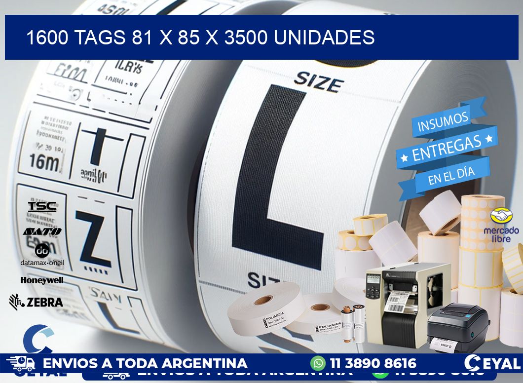 1600 TAGS 81 x 85 X 3500 UNIDADES