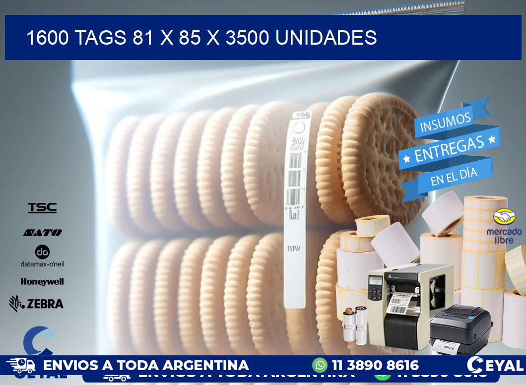 1600 TAGS 81 x 85 X 3500 UNIDADES