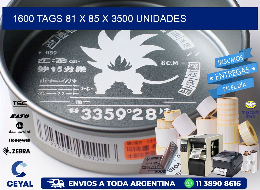 1600 TAGS 81 x 85 X 3500 UNIDADES