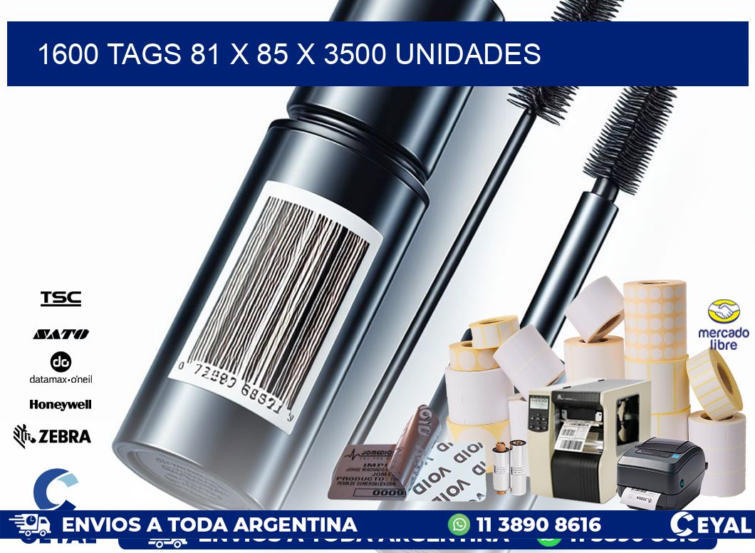 1600 TAGS 81 x 85 X 3500 UNIDADES