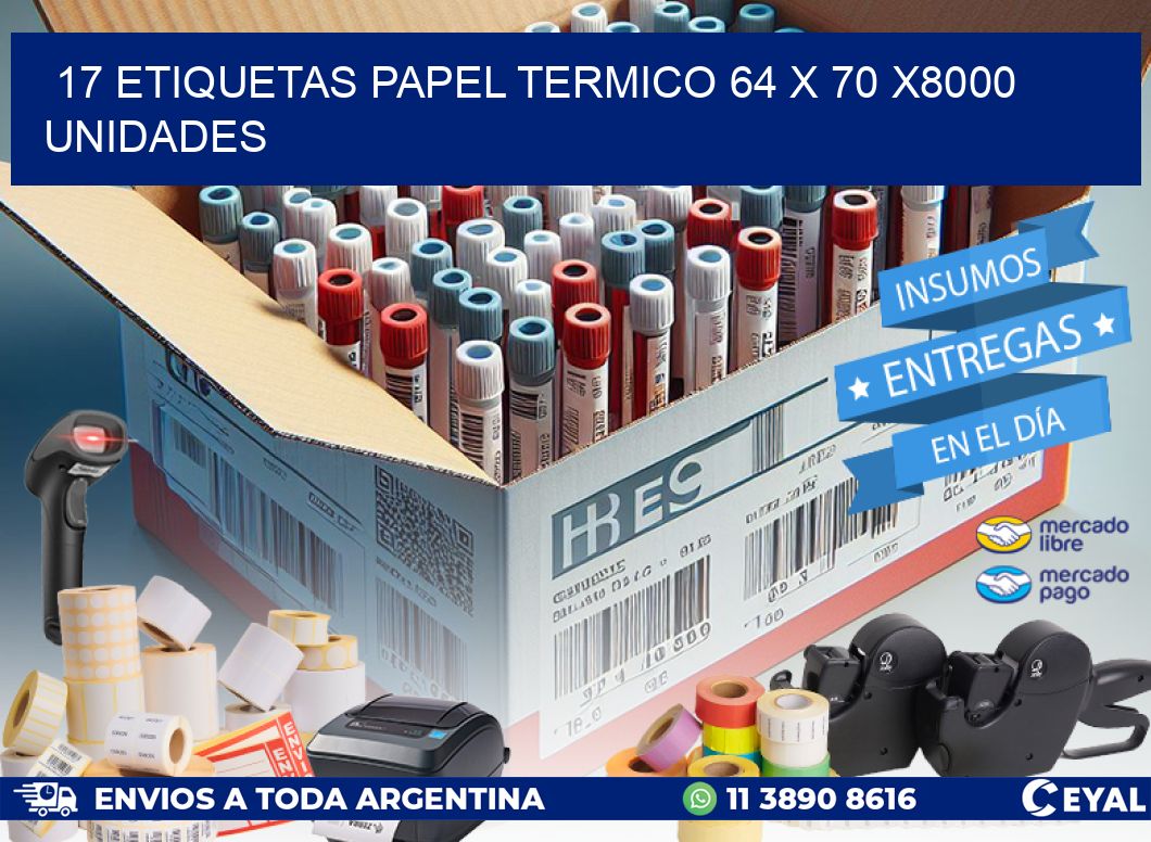 17 ETIQUETAS PAPEL TERMICO 64 x 70 X8000 UNIDADES