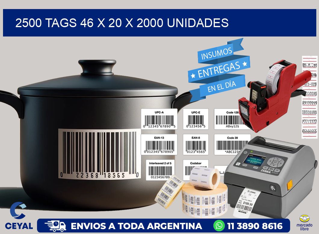 2500 TAGS 46 x 20 X 2000 UNIDADES