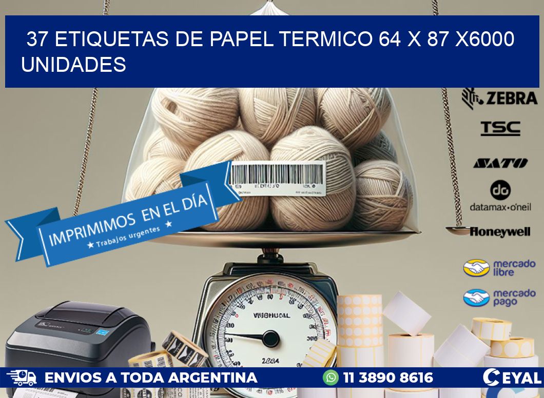 37 ETIQUETAS DE PAPEL TERMICO 64 x 87 X6000 UNIDADES