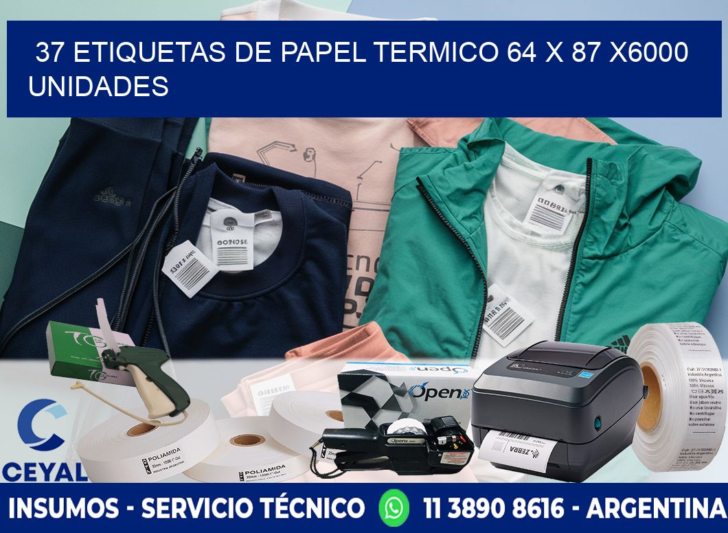 37 ETIQUETAS DE PAPEL TERMICO 64 x 87 X6000 UNIDADES