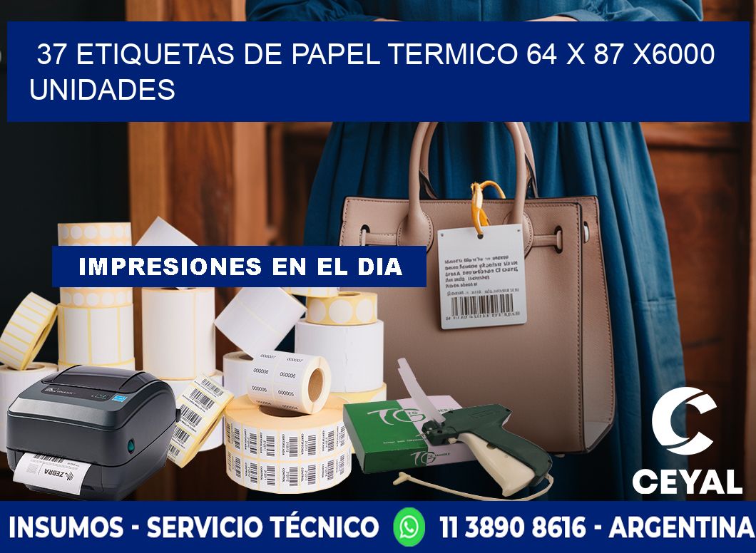 37 ETIQUETAS DE PAPEL TERMICO 64 x 87 X6000 UNIDADES