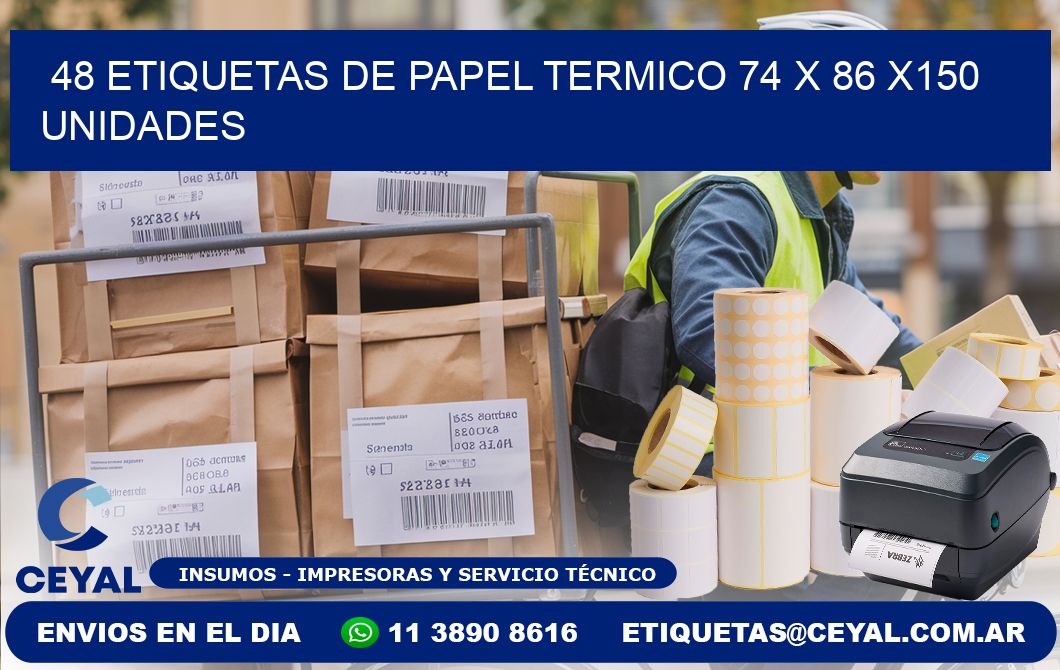 48 ETIQUETAS DE PAPEL TERMICO 74 x 86 x150 UNIDADES