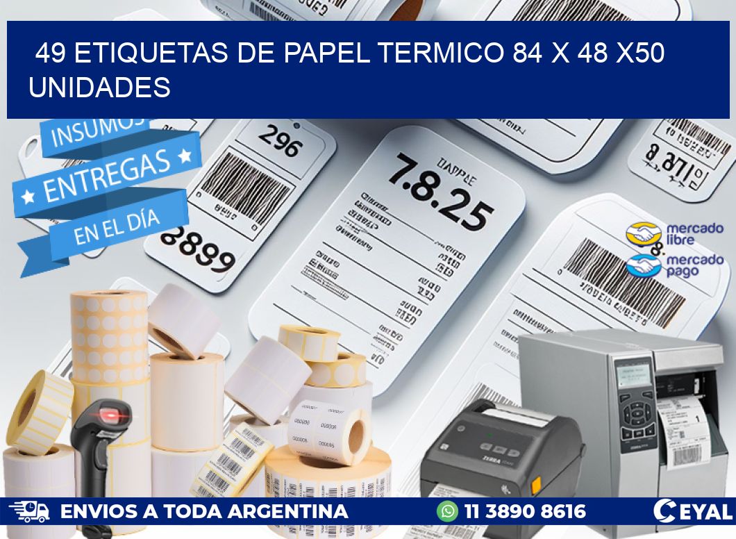 49 ETIQUETAS DE PAPEL TERMICO 84 x 48 x50 UNIDADES