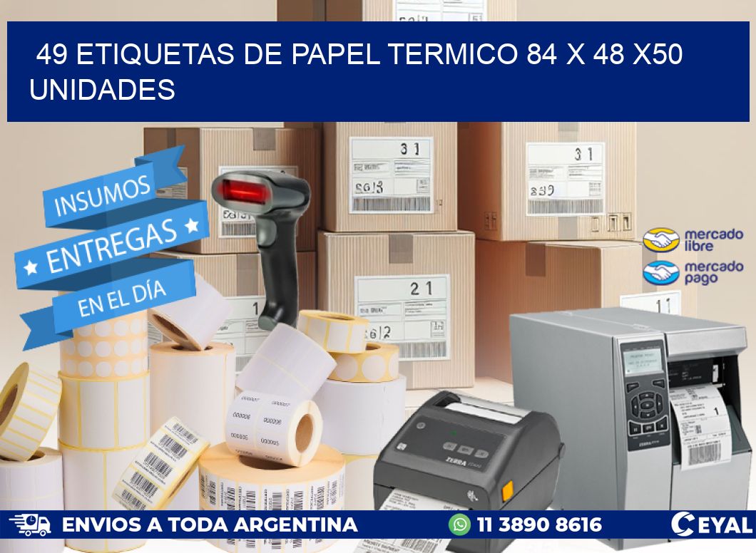 49 ETIQUETAS DE PAPEL TERMICO 84 x 48 x50 UNIDADES