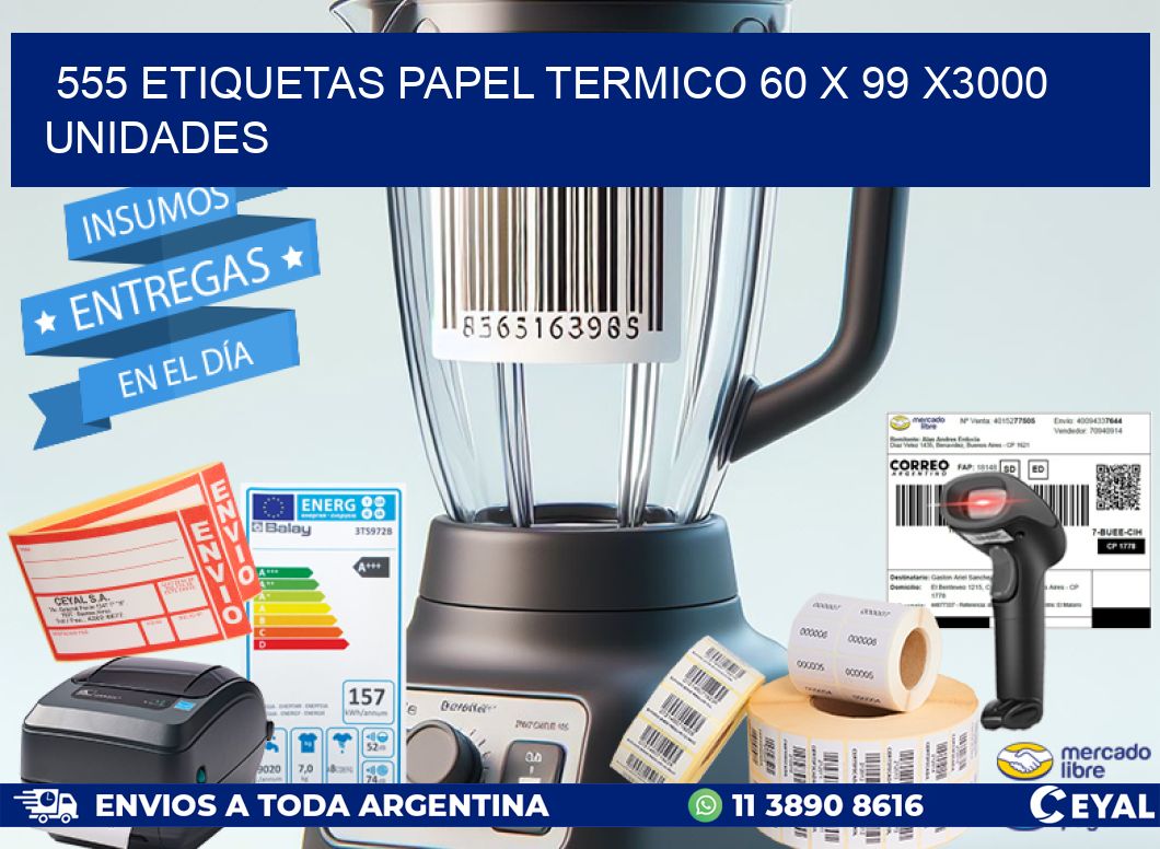 555 ETIQUETAS PAPEL TERMICO 60 x 99 X3000 UNIDADES