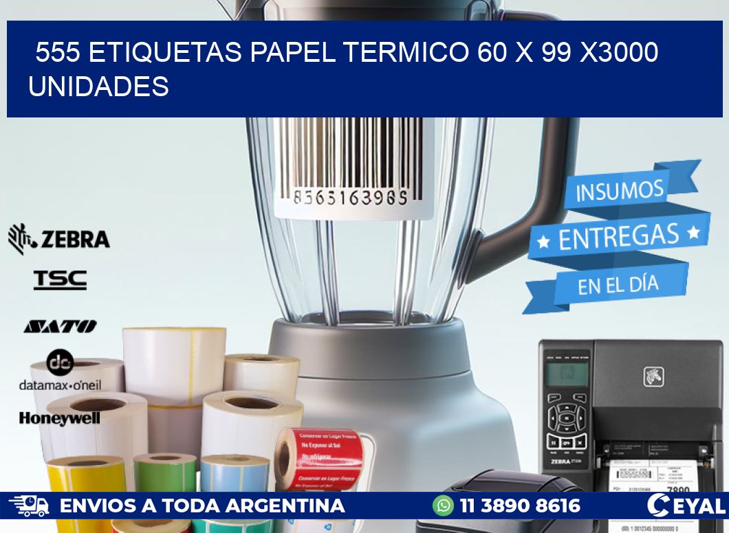 555 ETIQUETAS PAPEL TERMICO 60 x 99 X3000 UNIDADES