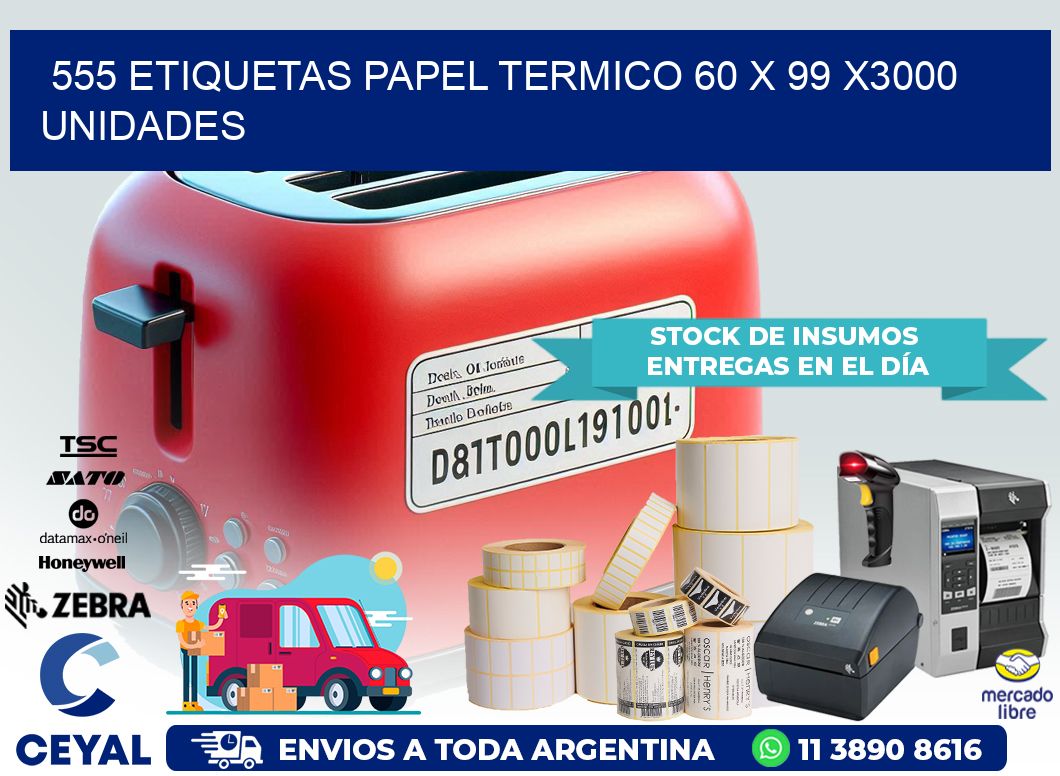 555 ETIQUETAS PAPEL TERMICO 60 x 99 X3000 UNIDADES