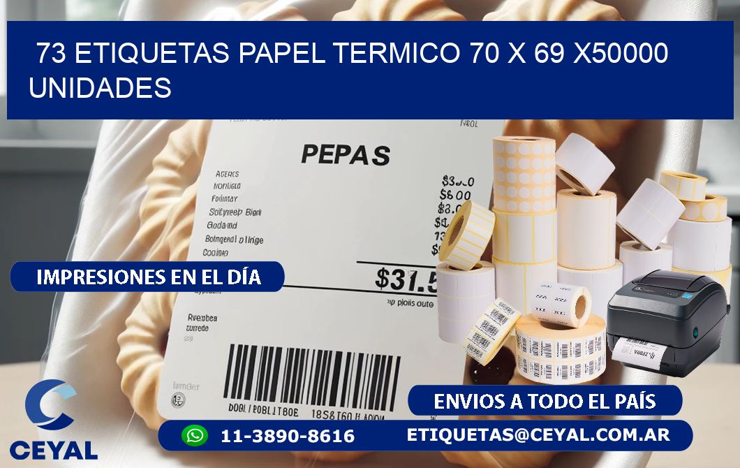 73 ETIQUETAS PAPEL TERMICO 70 x 69 X50000 UNIDADES