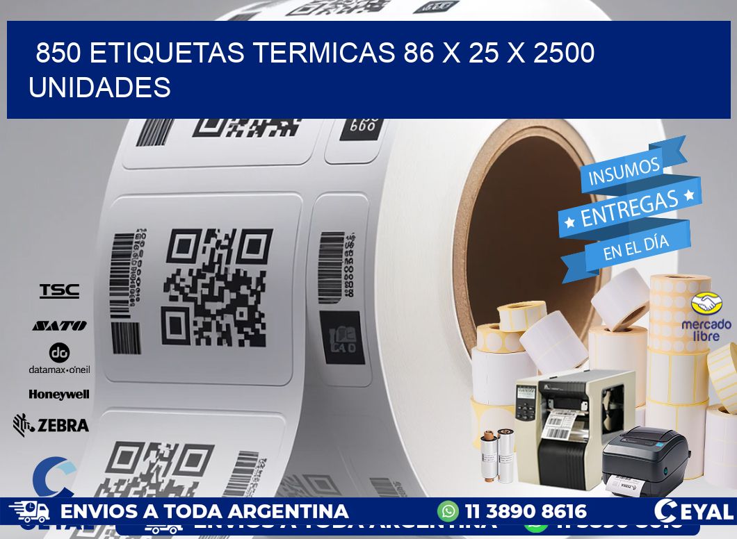 850 ETIQUETAS TERMICAS 86 x 25 X 2500 UNIDADES