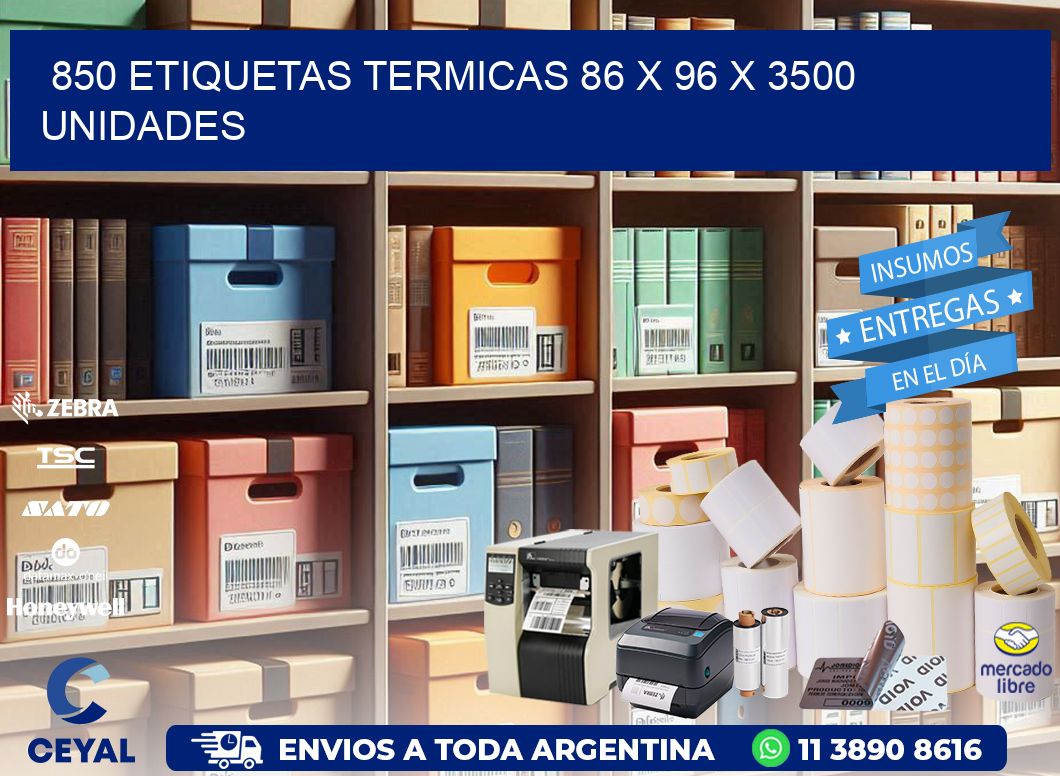 850 ETIQUETAS TERMICAS 86 x 96 X 3500 UNIDADES