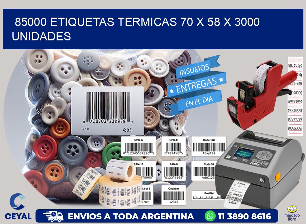 85000 ETIQUETAS TERMICAS 70 x 58 X 3000 UNIDADES
