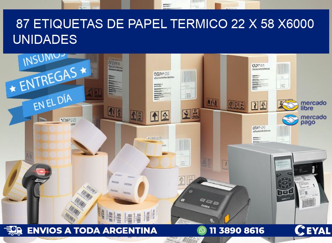 87 ETIQUETAS DE PAPEL TERMICO 22 x 58 X6000 UNIDADES