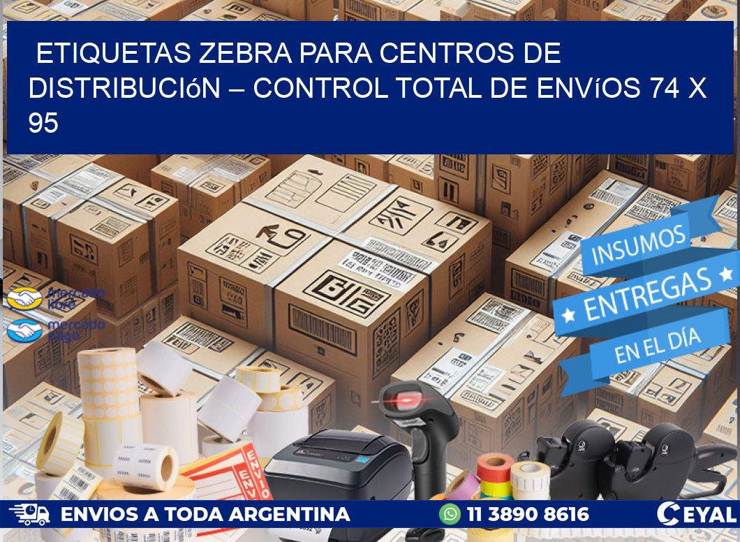 Etiquetas Zebra para Centros de Distribución – Control Total de Envíos 74 x 95