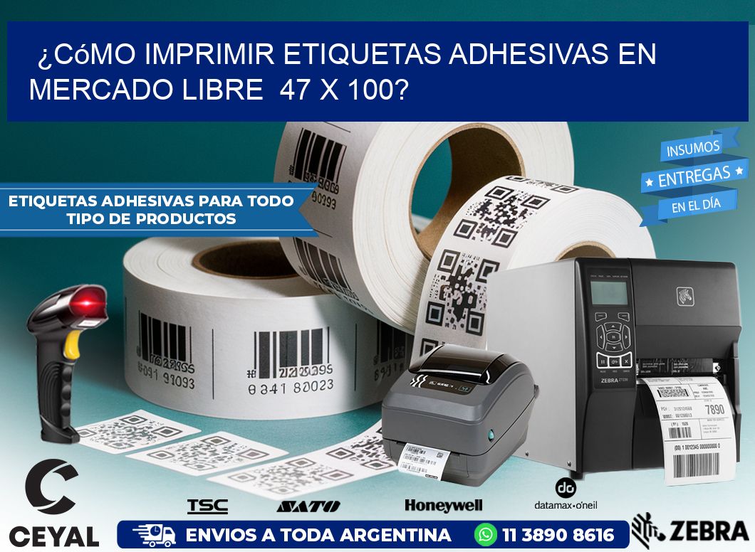 ¿Cómo imprimir etiquetas adhesivas en Mercado Libre  47 x 100?