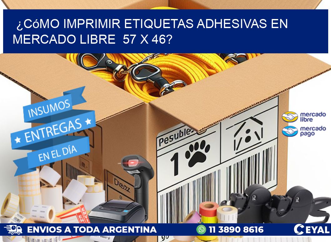 ¿Cómo imprimir etiquetas adhesivas en Mercado Libre  57 x 46?