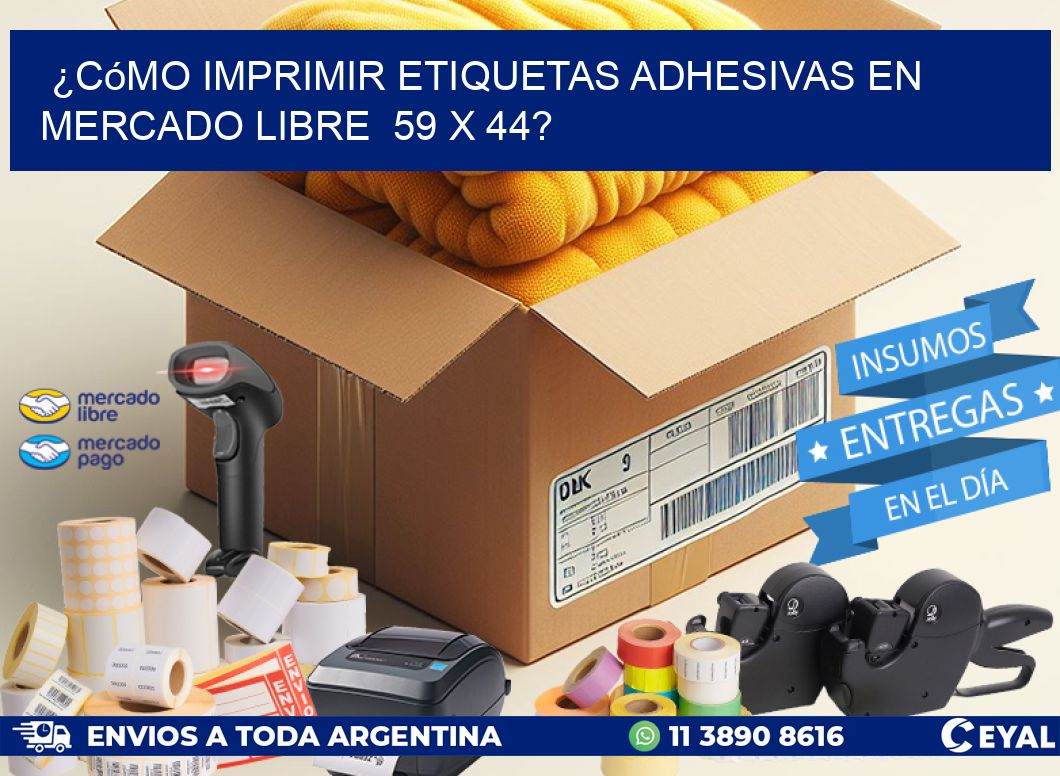 ¿Cómo imprimir etiquetas adhesivas en Mercado Libre  59 x 44?