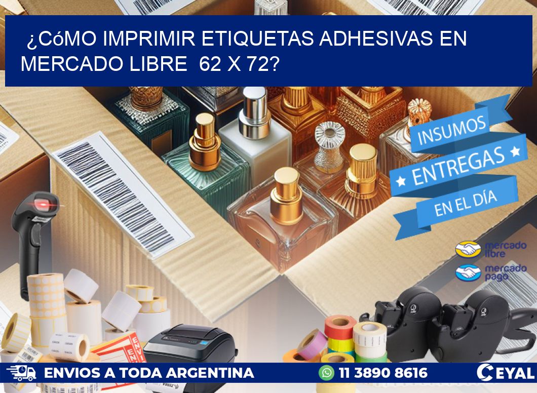 ¿Cómo imprimir etiquetas adhesivas en Mercado Libre  62 x 72?