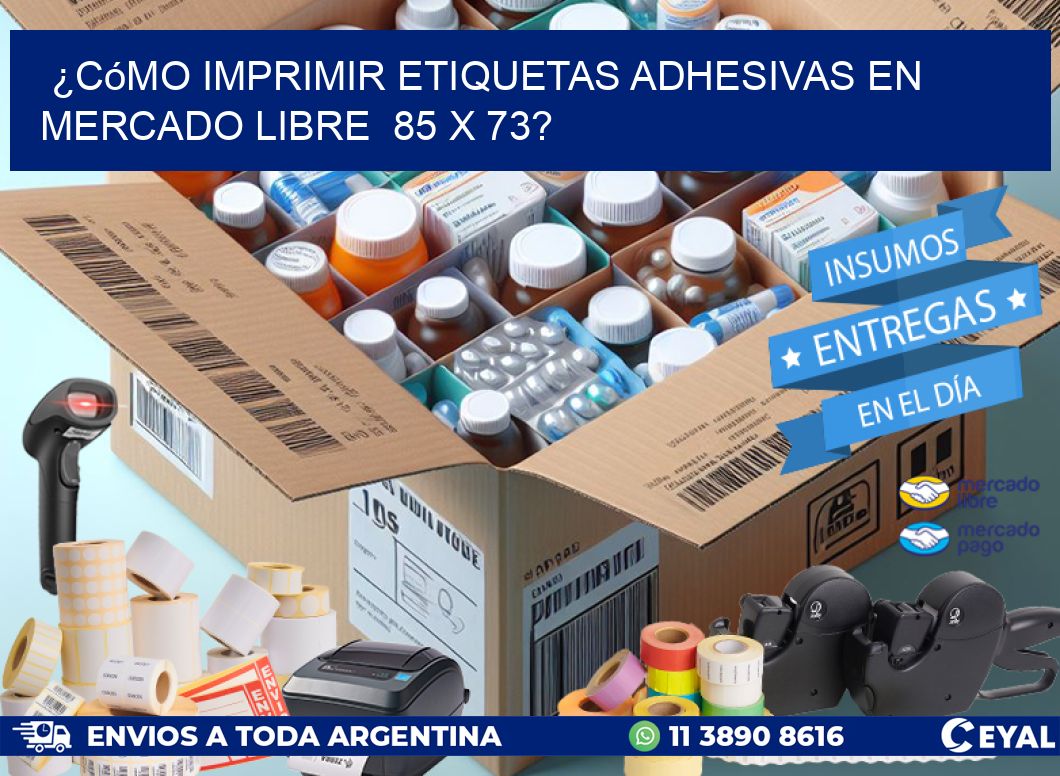 ¿Cómo imprimir etiquetas adhesivas en Mercado Libre  85 x 73?