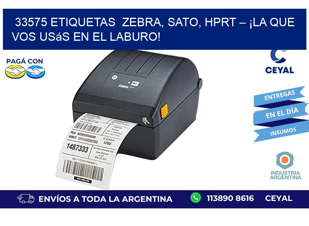 33575 etiquetas  Zebra, SATO, HPRT – ¡La Que Vos Usás en el Laburo!